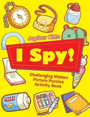 Book cover for I Spy! Challenging Hidden Picture Puzzles Activity Book