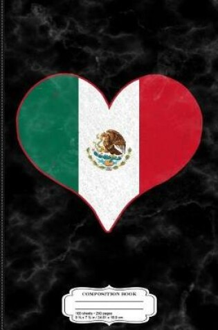 Cover of I Love Mexico Mexican Flag Heart Composition Notebook