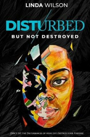 Cover of Disturbed But Not Destroyed