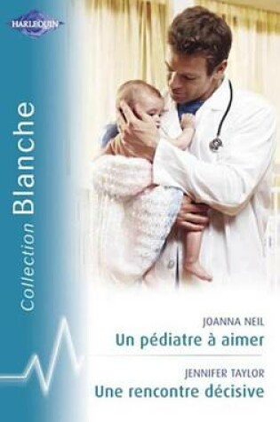 Cover of Un Pediatre a Aimer - Une Rencontre Decisive (Harlequin Blanche)
