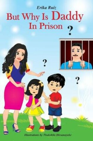 Cover of But Why Is Daddy In Prison?
