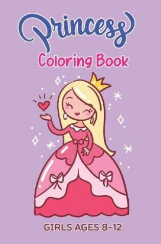 Cover of Princess Coloring Book GIRLS AGES 8-12