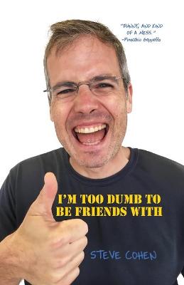 Book cover for I'm Too Dumb to Be Friends With