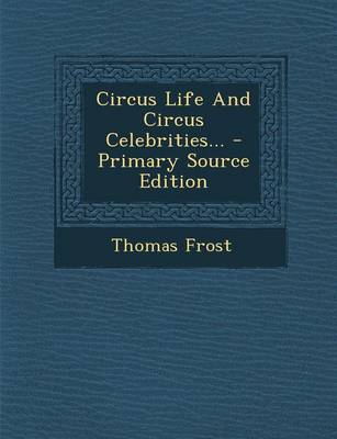 Book cover for Circus Life and Circus Celebrities... - Primary Source Edition