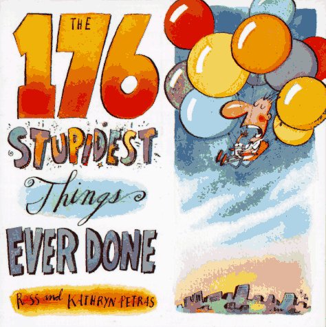 Book cover for The 176 Stupidest Things Ever Done