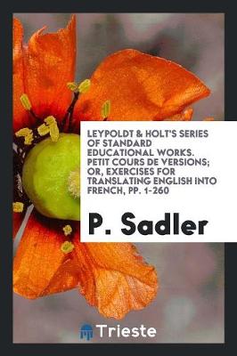 Book cover for Leypoldt & Holt's Series of Standard Educational Works. Petit Cours de Versions; Or, Exercises for Translating English Into French, Pp. 1-260