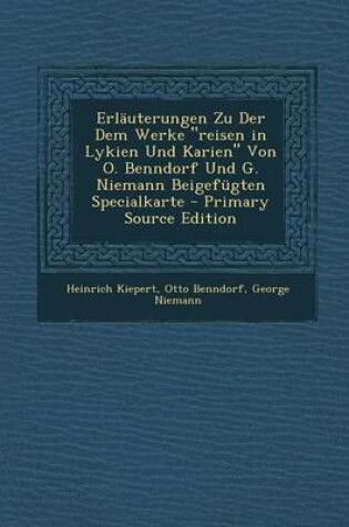 Cover of Erlauterungen Zu Der Dem Werke "Reisen in Lykien Und Karien" Von O. Benndorf Und G. Niemann Beigefugten Specialkarte - Primary Source Edition