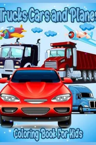 Cover of Trucks Cars and Planes