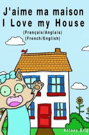 Cover of J'aime ma maison - I Love my House