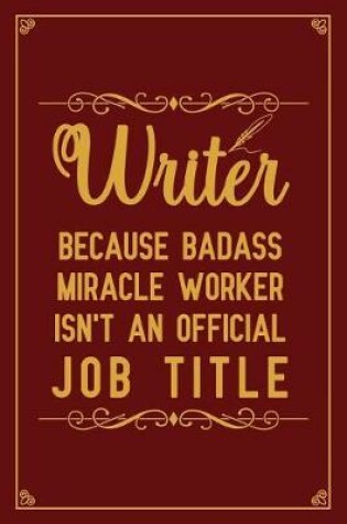 Cover of Writer Because badass miracle worker isn't an official job title