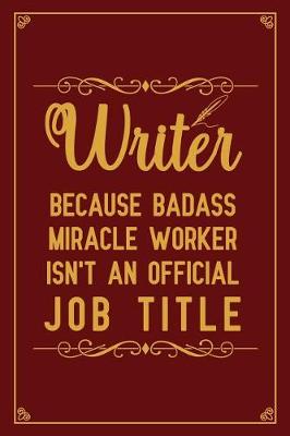 Book cover for Writer Because badass miracle worker isn't an official job title