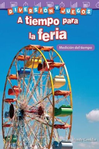 Cover of Diversi n y juegos: A tiempo para la feria: Medici n del tiempo (Fun and Games: Clockwork Carnival: Measuring Time)