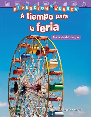 Cover of Diversi n y juegos: A tiempo para la feria: Medici n del tiempo (Fun and Games: Clockwork Carnival: Measuring Time)