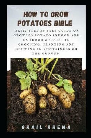 Cover of How To Grow Potatoes Bible