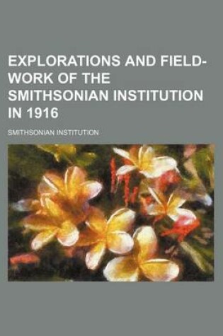 Cover of Explorations and Field-Work of the Smithsonian Institution in 1916
