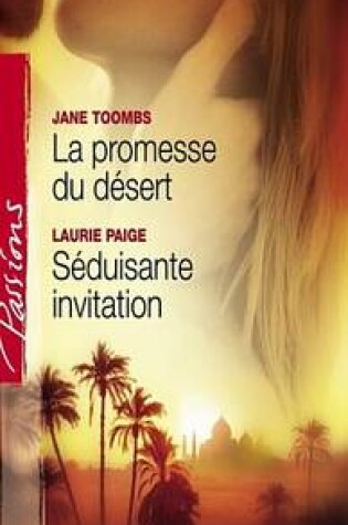 Cover of La Promesse Du Desert - Seduisante Invitation (Harlequin Passions)