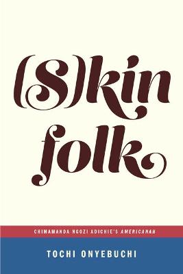 Book cover for Skinfolk: Chimamanda Ngozi Adichie's Americanah (...Afterwords)