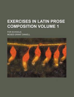 Book cover for Exercises in Latin Prose Composition; For Schools Volume 1