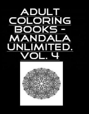 Book cover for Adult Coloring Book - Mandala Unlimited Vol. 4