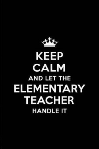 Cover of Keep Calm and Let the Elementary Teacher Handle It