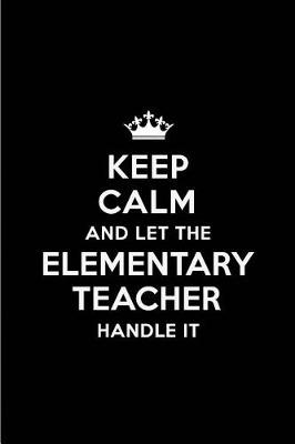 Book cover for Keep Calm and Let the Elementary Teacher Handle It