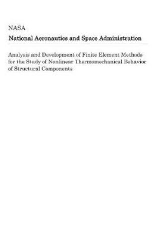 Cover of Analysis and Development of Finite Element Methods for the Study of Nonlinear Thermomechanical Behavior of Structural Components