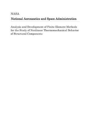 Book cover for Analysis and Development of Finite Element Methods for the Study of Nonlinear Thermomechanical Behavior of Structural Components