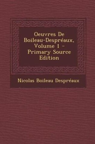 Cover of Oeuvres de Boileau-Despreaux, Volume 1 - Primary Source Edition