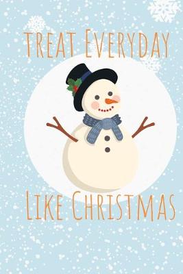 Book cover for Treat Everyday like Christmas