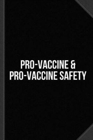 Cover of I'm Pro-Vaccine and Pro-Vaccine Safety Journal Notebook