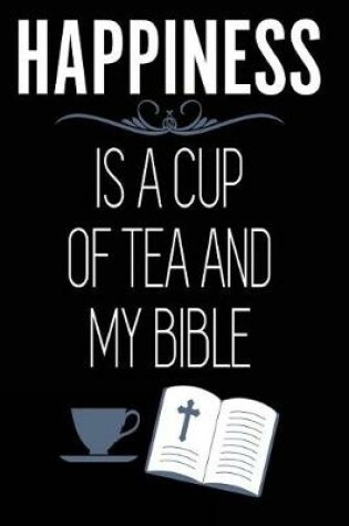 Cover of Happiness is a Cup of Tea and My Bible