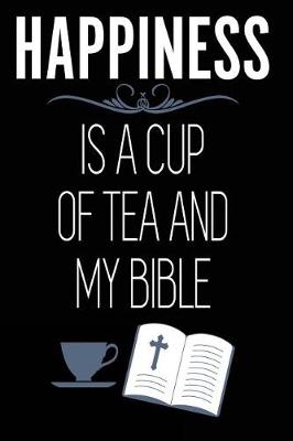 Book cover for Happiness is a Cup of Tea and My Bible