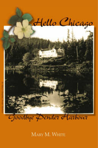 Cover of Hello Chicago, Goodbye Pender Harbour