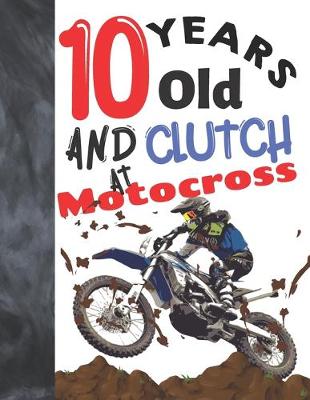 Book cover for 10 Years Old And Clutch At Motocross