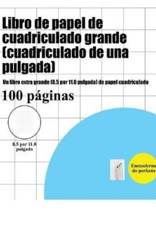 Cover of Libro de papel de cuadriculado grande (cuadriculado de una pulgada)