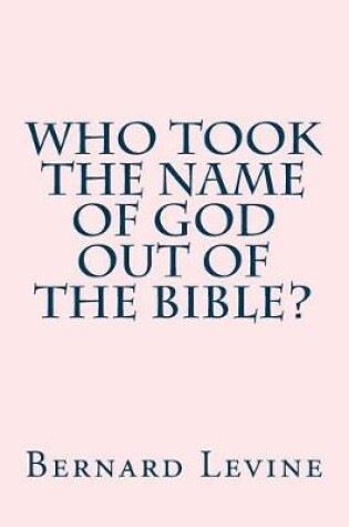 Cover of Who took the name of God out of the Bible?