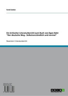 Book cover for Ein Kritischer Literaturbericht Zum Buch Von Egon Bahr 'Der Deutsche Weg - Selbstverstandlich Und Normal'