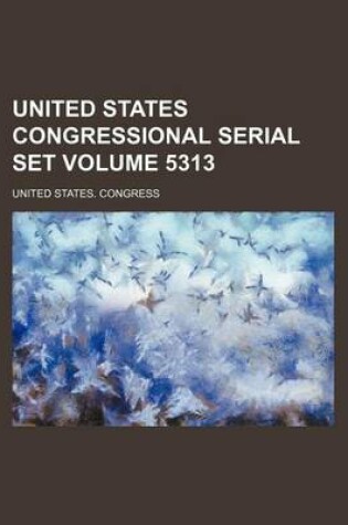 Cover of United States Congressional Serial Set Volume 5313