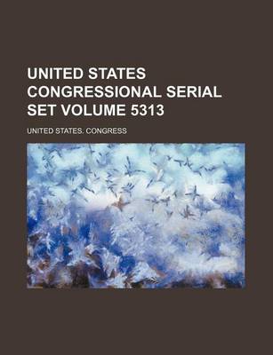 Book cover for United States Congressional Serial Set Volume 5313