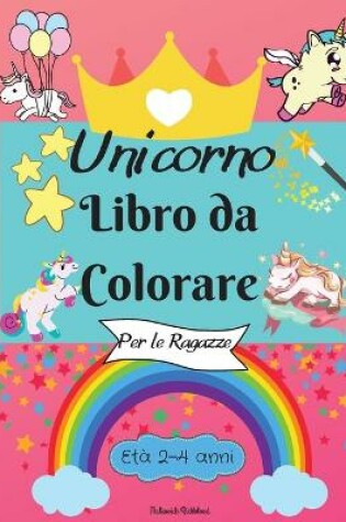 Cover of Incredibili pagine da colorare per bambini con disegni facili da colorare per il tuo piccolo Unicorno per imparare e divertirsi Perfetto come regalo.