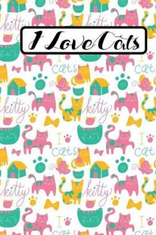 Cover of I Love Cats - Cute Kitty Composition Notebook - College Ruled - 55 sheets, 110 pages - 7.44 x 9.69 inches