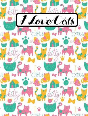 Book cover for I Love Cats - Cute Kitty Composition Notebook - College Ruled - 55 sheets, 110 pages - 7.44 x 9.69 inches