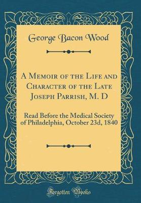 Book cover for A Memoir of the Life and Character of the Late Joseph Parrish, M. D