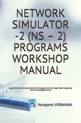 Cover of Network Simulator -2 (NS - 2) Programs Workshop Manual