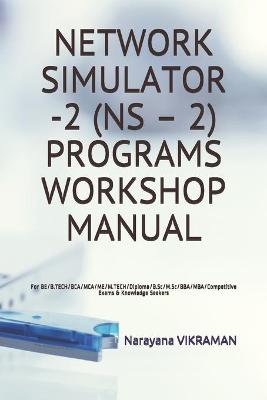 Book cover for Network Simulator -2 (NS - 2) Programs Workshop Manual