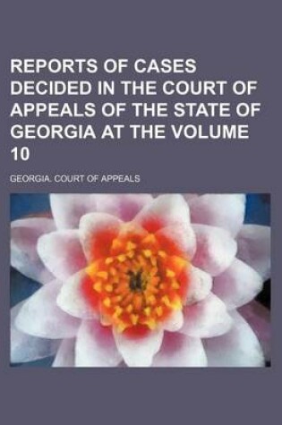 Cover of Reports of Cases Decided in the Court of Appeals of the State of Georgia at the Volume 10