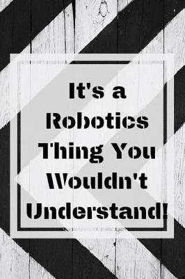 Book cover for It's a Robotics Thing You Wouldn't Understand!