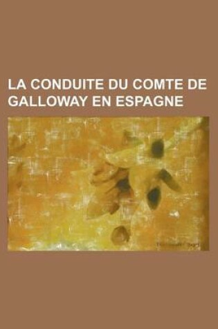 Cover of La Conduite Du Comte de Galloway En Espagne