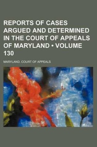 Cover of Reports of Cases Argued and Determined in the Court of Appeals of Maryland (Volume 130)