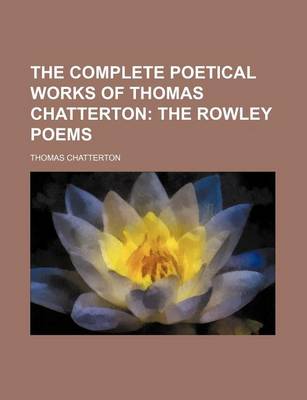 Book cover for The Complete Poetical Works of Thomas Chatterton; The Rowley Poems